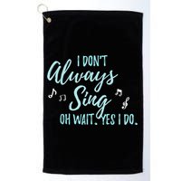 Funny Gift I Don't Always Sing Oh Wait Yes I Do Theater Quote Gift Golf Towel