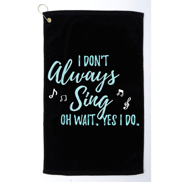 Funny Gift I Don't Always Sing Oh Wait Yes I Do Theater Quote Gift Golf Towel