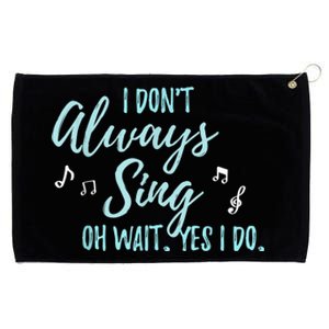 Funny Gift I Don't Always Sing Oh Wait Yes I Do Theater Quote Gift Grommeted Golf Towel