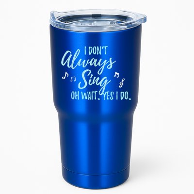 Funny Gift I Don't Always Sing Oh Wait Yes I Do Theater Quote Gift Tumbler