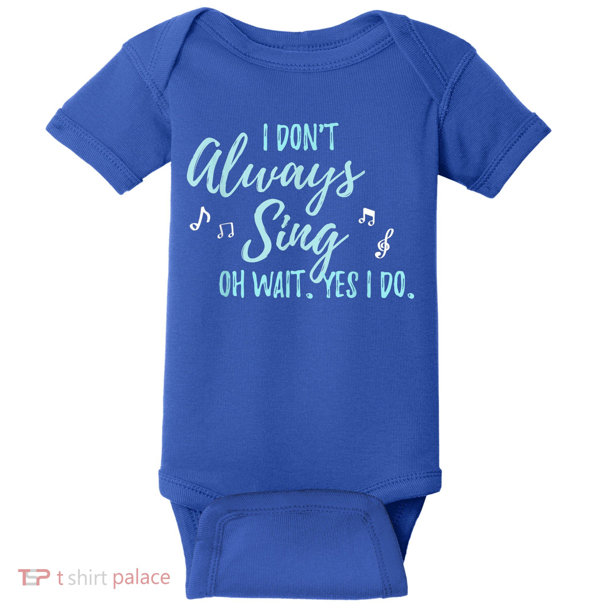 Funny Gift I Don't Always Sing Oh Wait Yes I Do Theater Quote Gift Baby Bodysuit