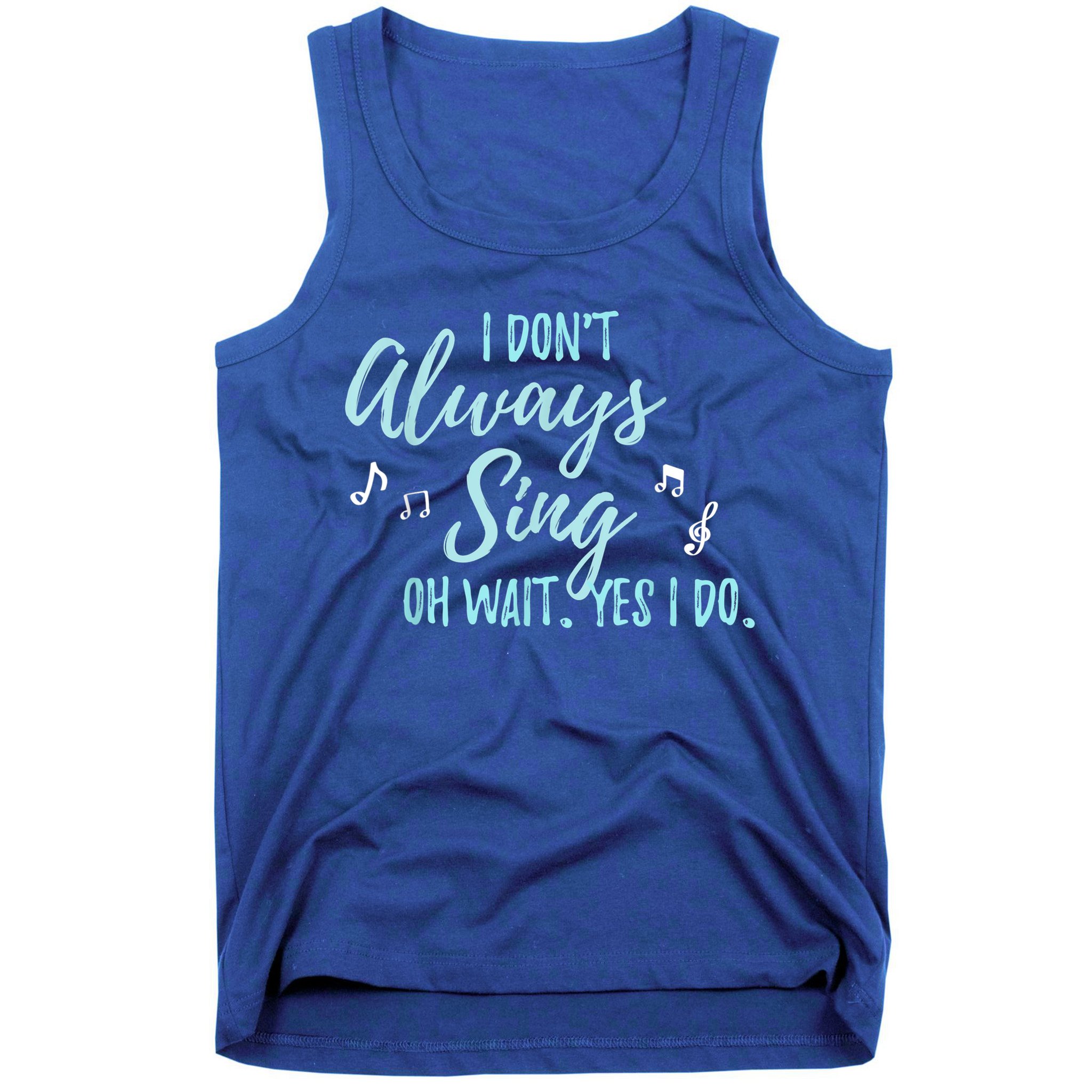 Funny Gift I Don't Always Sing Oh Wait Yes I Do Theater Quote Gift Tank Top