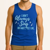 Funny Gift I Don't Always Sing Oh Wait Yes I Do Theater Quote Gift Tank Top