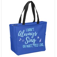 Funny Gift I Don't Always Sing Oh Wait Yes I Do Theater Quote Gift Zip Tote Bag