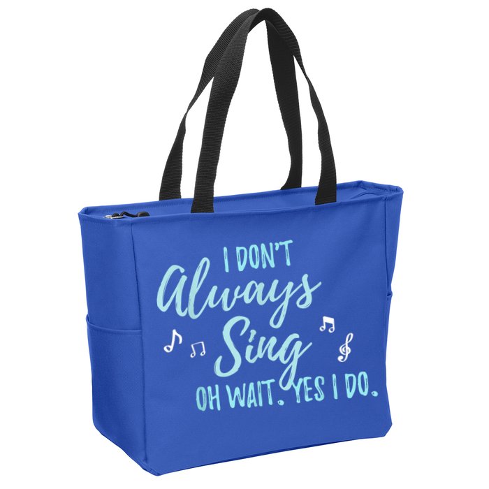 Funny Gift I Don't Always Sing Oh Wait Yes I Do Theater Quote Gift Zip Tote Bag