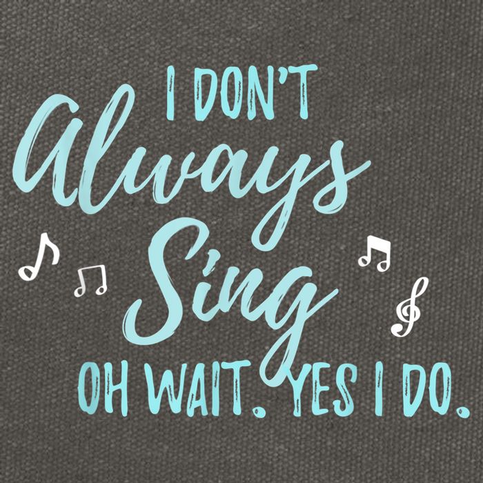 Funny Gift I Don't Always Sing Oh Wait Yes I Do Theater Quote Gift Cotton Canvas Backpack