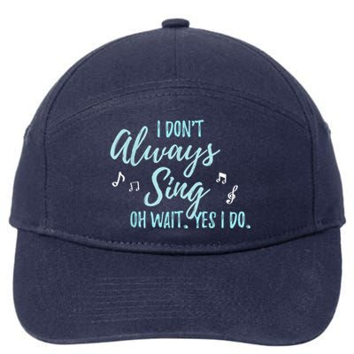 Funny Gift I Don't Always Sing Oh Wait Yes I Do Theater Quote Gift 7-Panel Snapback Hat