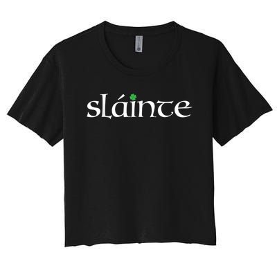 Funny Gift Irish Gaelic Slainte Gift Women's Crop Top Tee