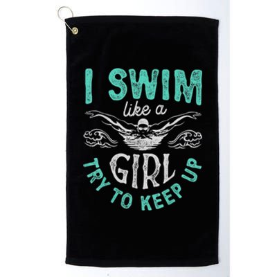 Funny Gift I Swim Like Try To Keep Up Funny Swimming Swimmer Gift Platinum Collection Golf Towel