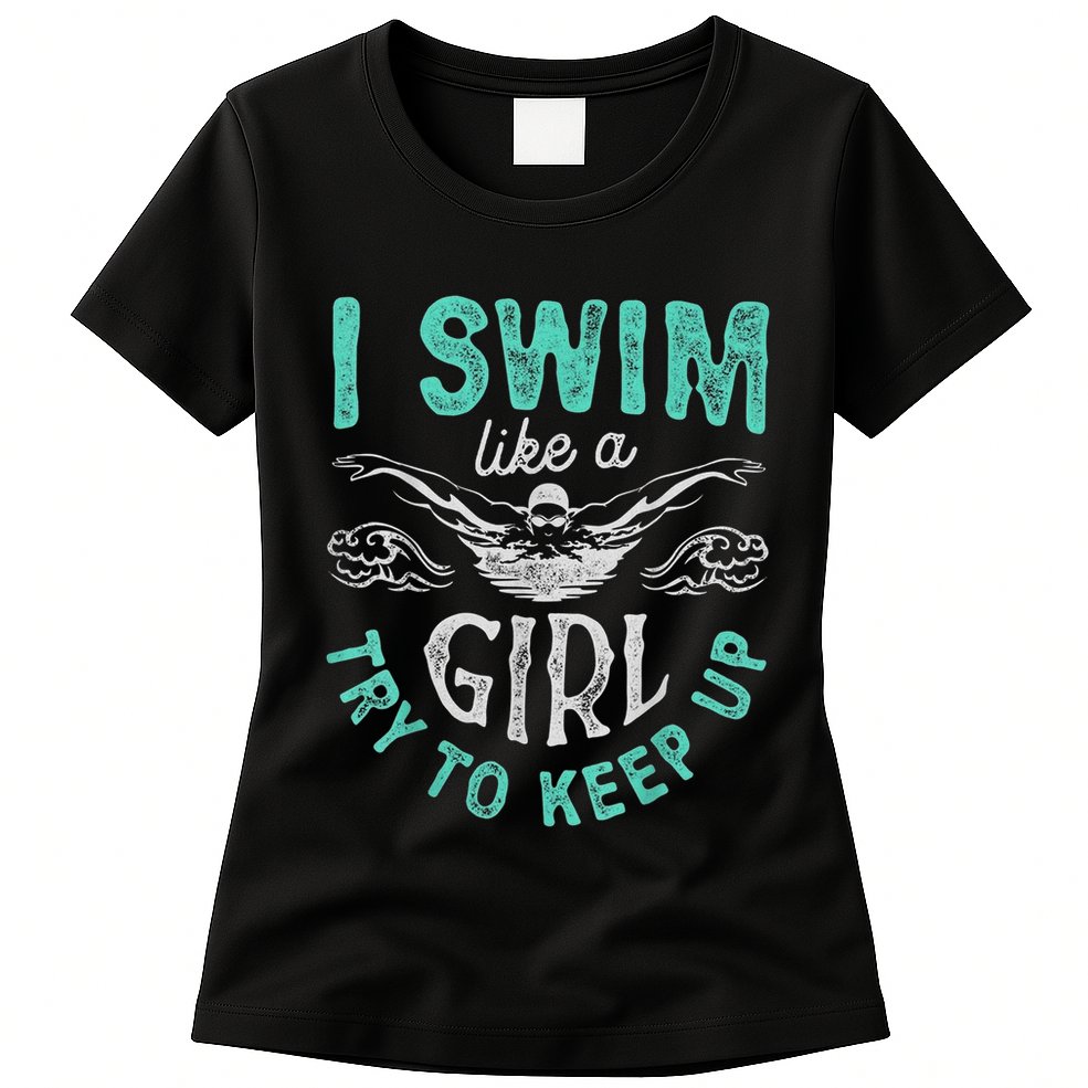 Funny Gift I Swim Like Try To Keep Up Funny Swimming Swimmer Gift Womens T-Shirt