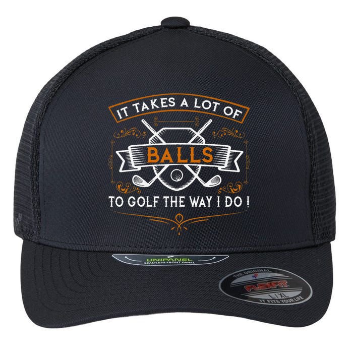 Funny Golf It Takes Balls Xmas Gift Idea For Golfers Flexfit Unipanel Trucker Cap