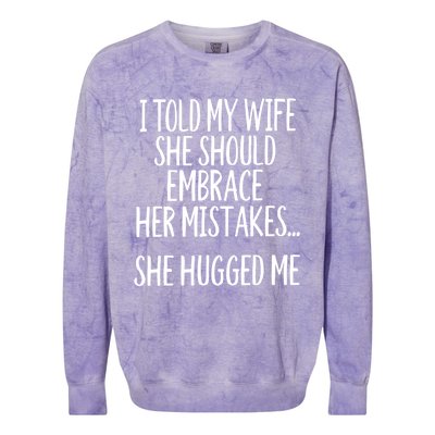 Funny Gift I Told My Wife To Embrace Her Mistakes Gift Colorblast Crewneck Sweatshirt