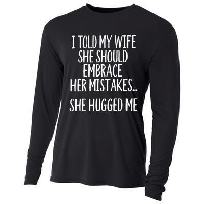 Funny Gift I Told My Wife To Embrace Her Mistakes Gift Cooling Performance Long Sleeve Crew