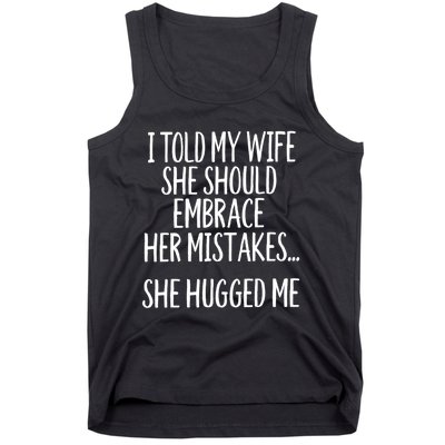 Funny Gift I Told My Wife To Embrace Her Mistakes Gift Tank Top