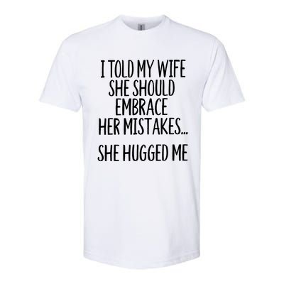 Funny Gift I Told My Wife To Embrace Her Mistakes Gift Softstyle CVC T-Shirt