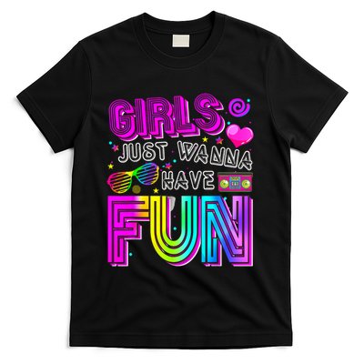 Funny Girls Just Wanna Have Fun Awesome 70's 80's 90's 1980s  T-Shirt