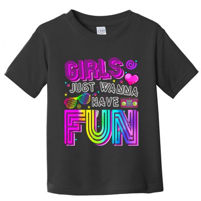 Funny Girls Just Wanna Have Fun Awesome 70's 80's 90's 1980s  Toddler T-Shirt