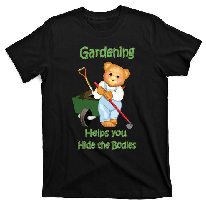 Funny Gardener Joke Gardening Helps You Hide The Bodies T-Shirt