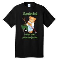 Funny Gardener Joke Gardening Helps You Hide The Bodies Tall T-Shirt