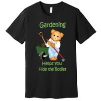 Funny Gardener Joke Gardening Helps You Hide The Bodies Premium T-Shirt