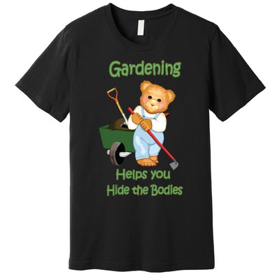 Funny Gardener Joke Gardening Helps You Hide The Bodies Premium T-Shirt