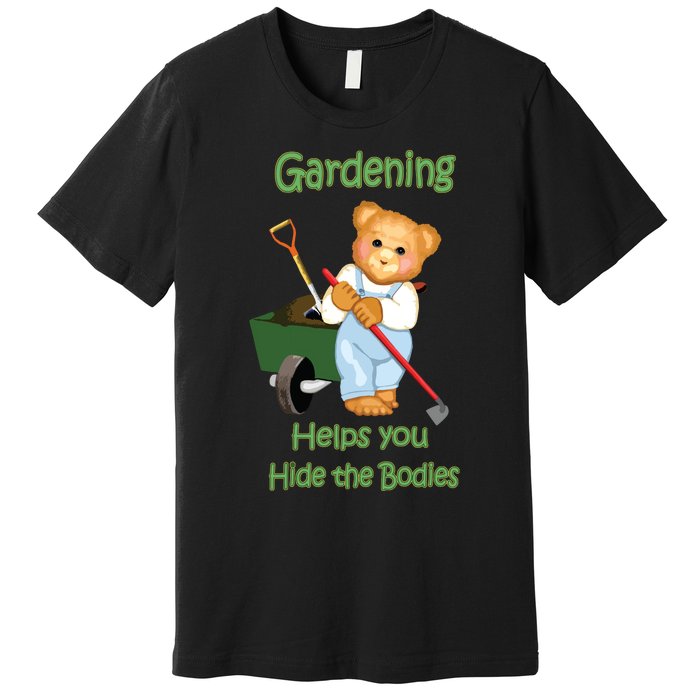 Funny Gardener Joke Gardening Helps You Hide The Bodies Premium T-Shirt