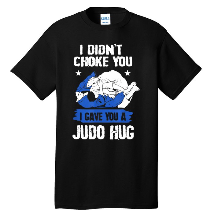 Funny Gift JudoistI Didn't Choke You I Gave You A Judo Hug Judo Gift Tall T-Shirt