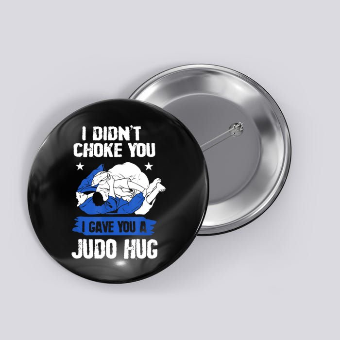 Funny Gift JudoistI Didn't Choke You I Gave You A Judo Hug Judo Gift Button