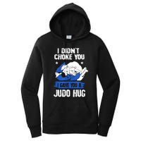 Funny Gift JudoistI Didn't Choke You I Gave You A Judo Hug Judo Gift Women's Pullover Hoodie