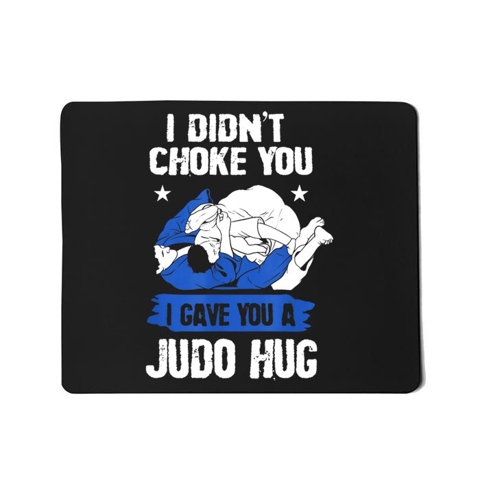 Funny Gift JudoistI Didn't Choke You I Gave You A Judo Hug Judo Gift Mousepad