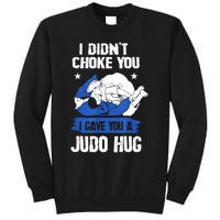 Funny Gift JudoistI Didn't Choke You I Gave You A Judo Hug Judo Gift Tall Sweatshirt