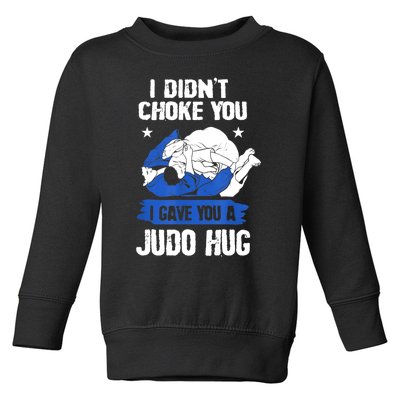 Funny Gift JudoistI Didn't Choke You I Gave You A Judo Hug Judo Gift Toddler Sweatshirt