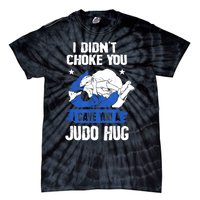 Funny Gift JudoistI Didn't Choke You I Gave You A Judo Hug Judo Gift Tie-Dye T-Shirt