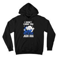 Funny Gift JudoistI Didn't Choke You I Gave You A Judo Hug Judo Gift Tall Hoodie