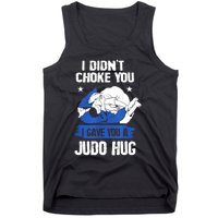 Funny Gift JudoistI Didn't Choke You I Gave You A Judo Hug Judo Gift Tank Top