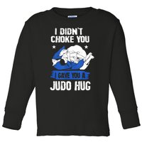 Funny Gift JudoistI Didn't Choke You I Gave You A Judo Hug Judo Gift Toddler Long Sleeve Shirt