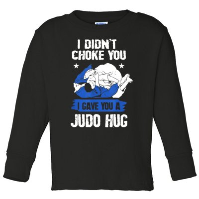 Funny Gift JudoistI Didn't Choke You I Gave You A Judo Hug Judo Gift Toddler Long Sleeve Shirt