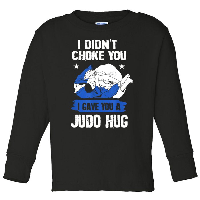 Funny Gift JudoistI Didn't Choke You I Gave You A Judo Hug Judo Gift Toddler Long Sleeve Shirt