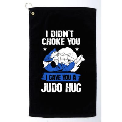 Funny Gift JudoistI Didn't Choke You I Gave You A Judo Hug Judo Gift Platinum Collection Golf Towel