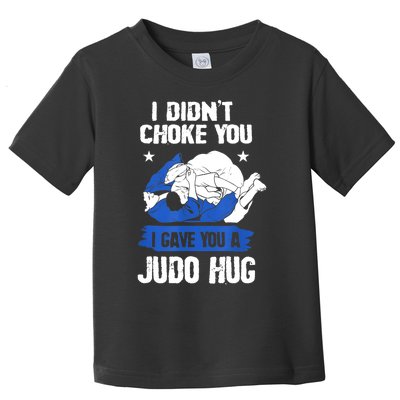 Funny Gift JudoistI Didn't Choke You I Gave You A Judo Hug Judo Gift Toddler T-Shirt