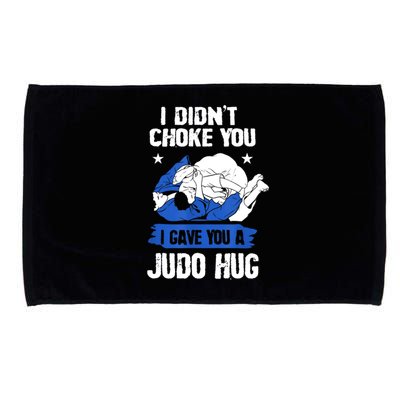 Funny Gift JudoistI Didn't Choke You I Gave You A Judo Hug Judo Gift Microfiber Hand Towel