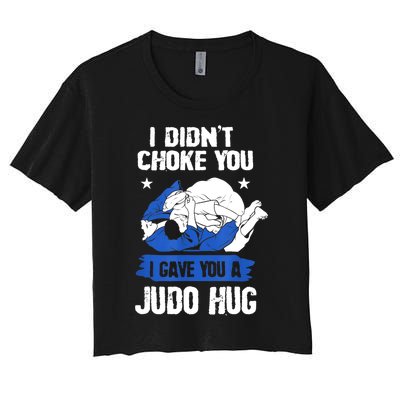 Funny Gift JudoistI Didn't Choke You I Gave You A Judo Hug Judo Gift Women's Crop Top Tee