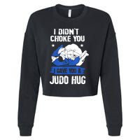 Funny Gift JudoistI Didn't Choke You I Gave You A Judo Hug Judo Gift Cropped Pullover Crew