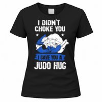 Funny Gift JudoistI Didn't Choke You I Gave You A Judo Hug Judo Gift Women's T-Shirt