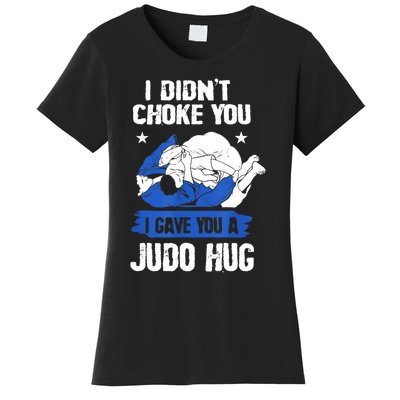 Funny Gift JudoistI Didn't Choke You I Gave You A Judo Hug Judo Gift Women's T-Shirt