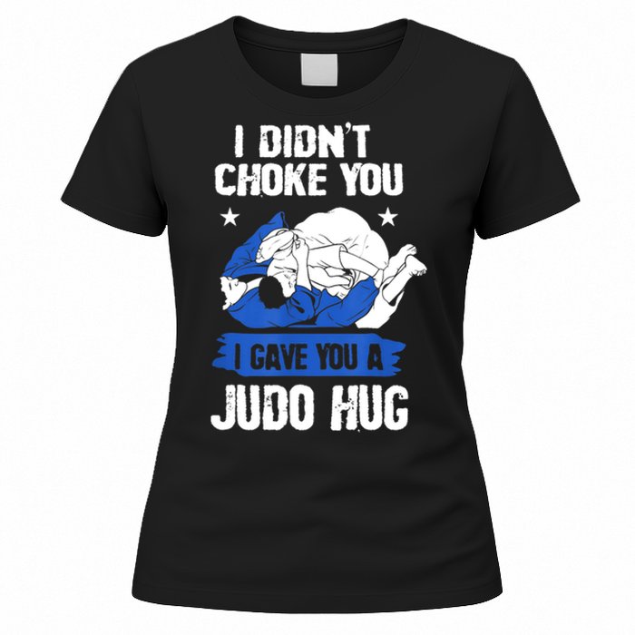 Funny Gift JudoistI Didn't Choke You I Gave You A Judo Hug Judo Gift Women's T-Shirt