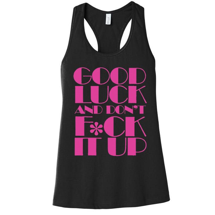 Funny Good Luck And DonT F Ck It Up Drag Race Women's Racerback Tank