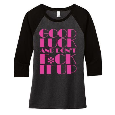 Funny Good Luck And DonT F Ck It Up Drag Race Women's Tri-Blend 3/4-Sleeve Raglan Shirt