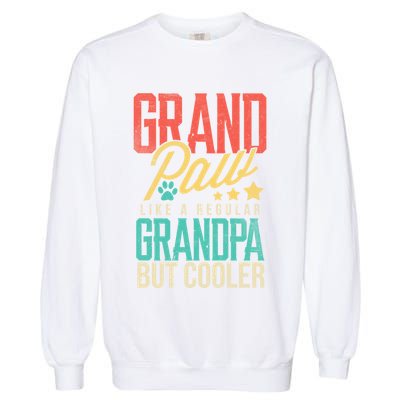 Funny Grandpaw Like A Regular Grandpa But Cooler Grandpaw Great Gift Garment-Dyed Sweatshirt