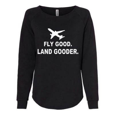 Fly Good Land Gooder Airline Pilot Private Pilot Student Womens California Wash Sweatshirt